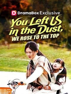 You Left Us in the Dust, We Rose to the Top