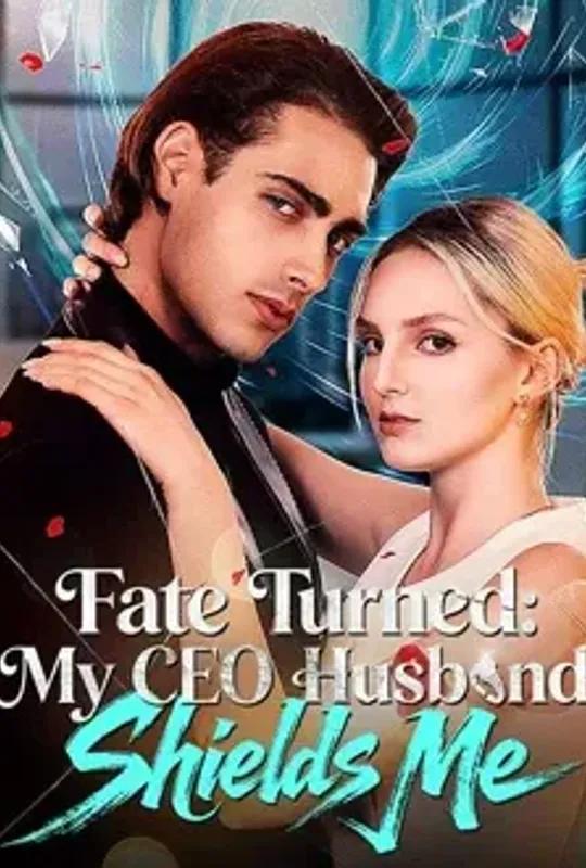Fate Turned- My CEO Husband Shields Me poster