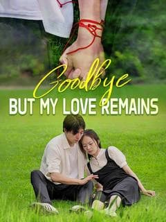 Goodbye, But My Love Remains